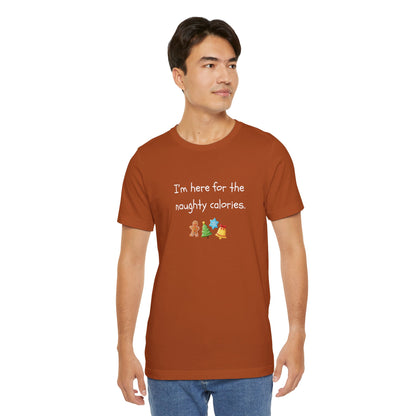 I'm Just Here for the Naughty Calories - Christmas T-Shirt | Holiday | Roly Poly Print