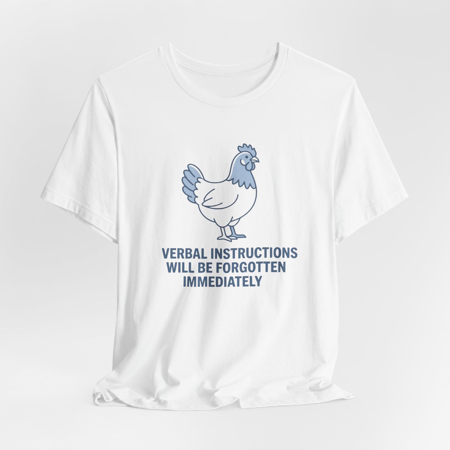 Chicken Verbal Instructions Forgotten Immediately| T-Shirt