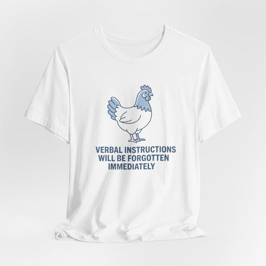 Chicken Verbal Instructions Forgotten Immediately| T-Shirt