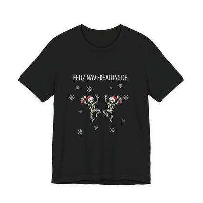 Feliz Navi Dead Inside Dancing Skeletons - Christmas T-Shirt | Holiday | Roly Poly Print