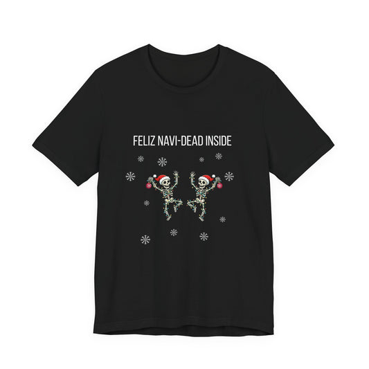 Feliz Navi Dead Inside Dancing Skeletons - Christmas T-Shirt | Holiday | Roly Poly Print