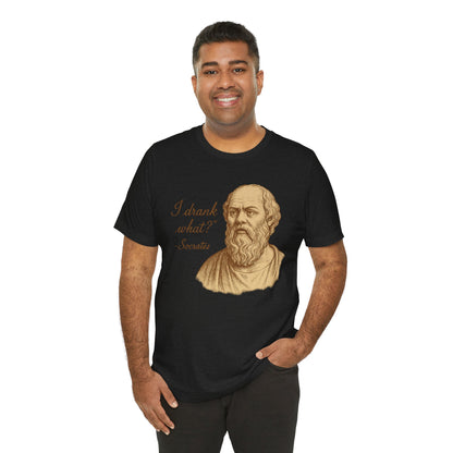 I Drank What? Socrates Quote - T-shirt | Funny & Sarcastic | Roly Poly Print