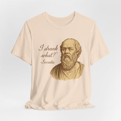 I Drank What? Socrates Quote - T-shirt | Funny & Sarcastic | Roly Poly Print