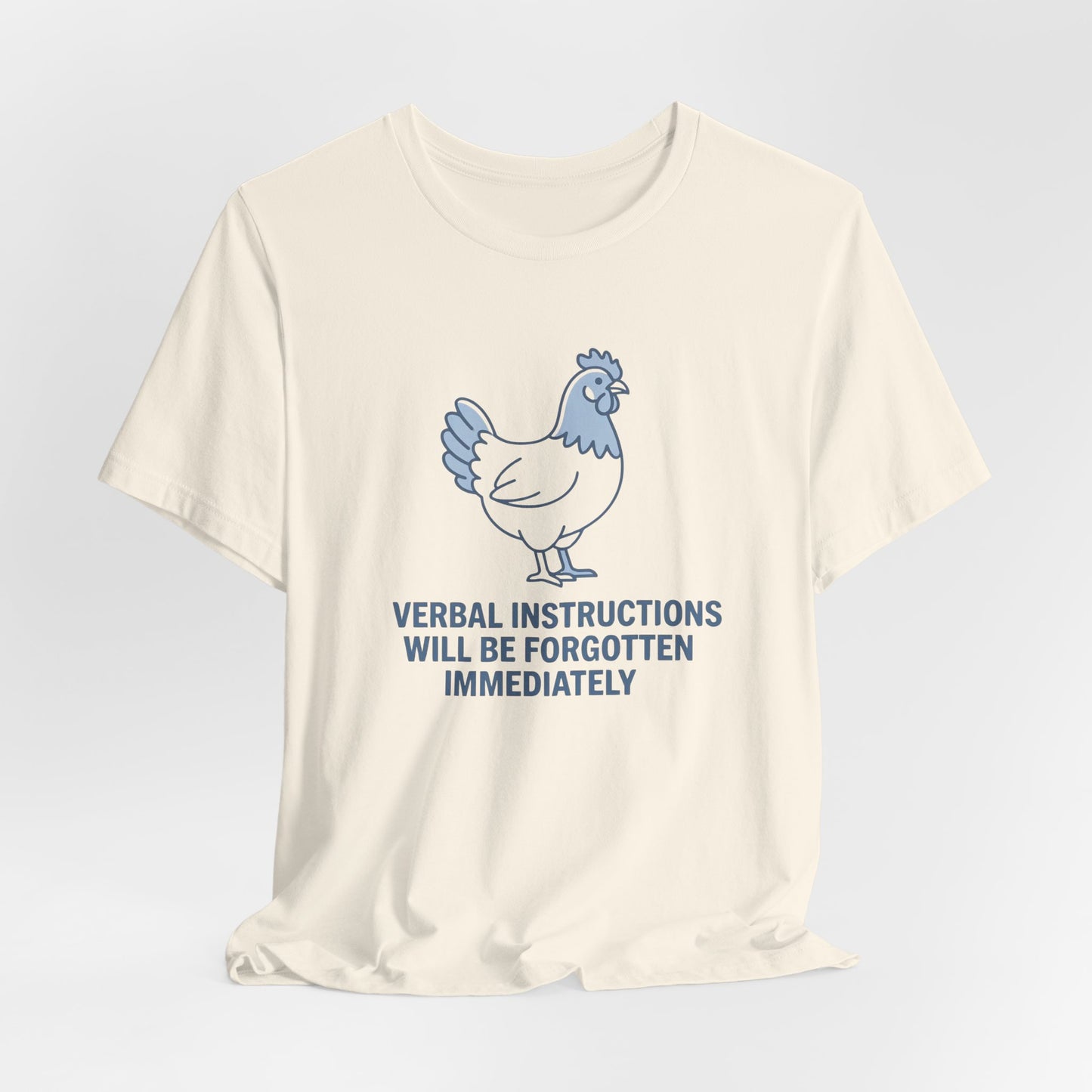Chicken Verbal Instructions Forgotten Immediately| T-Shirt