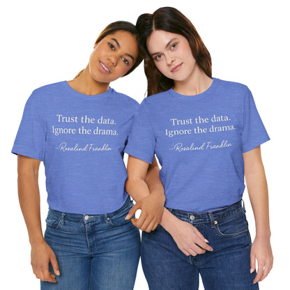 Trust the Data Not the Drama Rosalind Franklin Quote - T-Shirt | STEM | Roly Poly Print