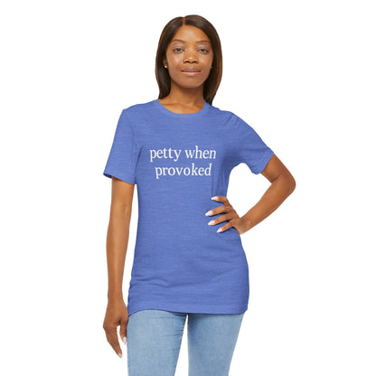 Petty When Provoked - T-Shirt | Funny & Sarcastic | Roly Poly Print