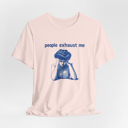 People Exhaust Me - T-Shirt | Funny & Sarcastic | Roly Poly Print