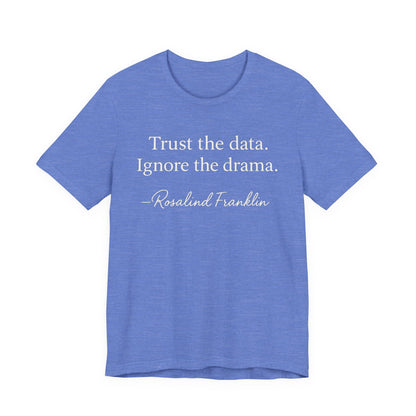 Trust the Data Not the Drama Rosalind Franklin Quote - T-Shirt | STEM | Roly Poly Print