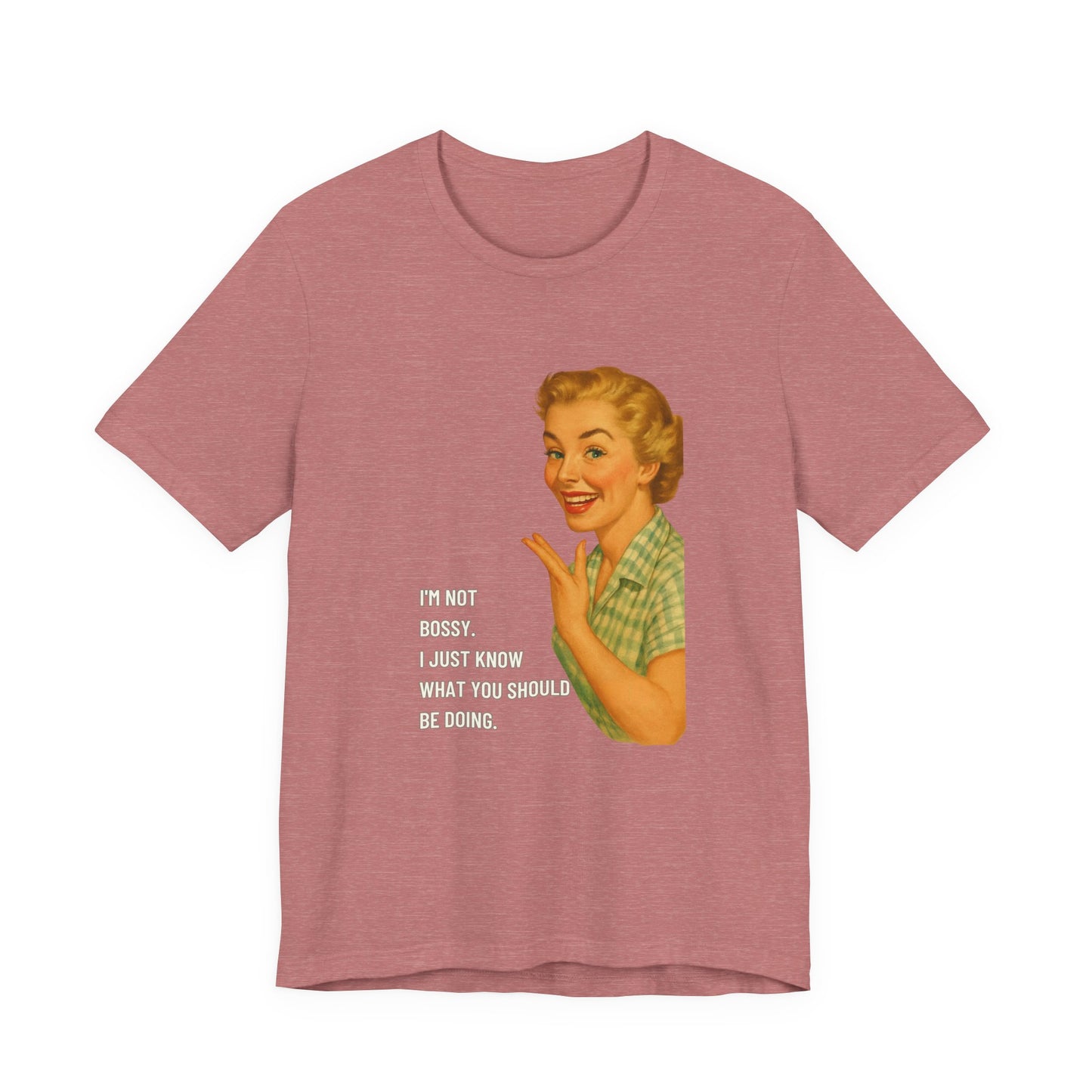 I'm Not Bossy, I just Know What You Should Be Doing Retro Housewife - T-Shirt | Funny & Sarcastic | Roly Poly Print