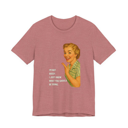 I'm Not Bossy, I just Know What You Should Be Doing Retro Housewife - T-Shirt | Funny & Sarcastic | Roly Poly Print