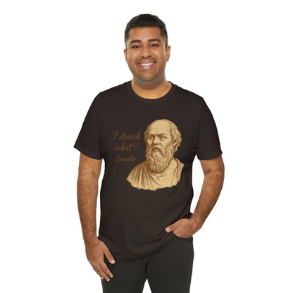 I Drank What? Socrates Quote - T-shirt | Funny & Sarcastic | Roly Poly Print