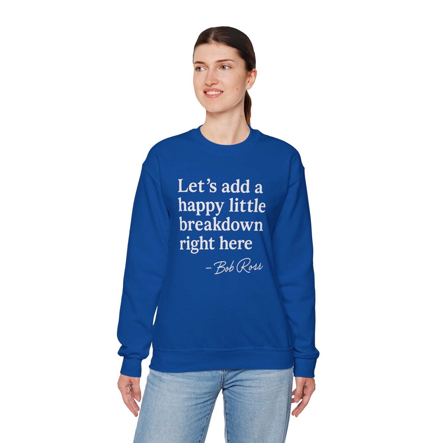 We'll Just Add a Happy Little Breakdown Bob Ross Quote - Sweatshirt | Funny & Sarcastic | Roly Poly Print