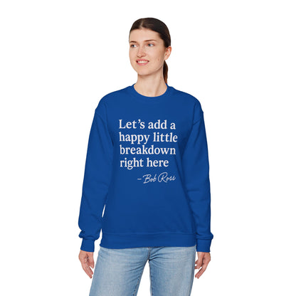 We'll Just Add a Happy Little Breakdown Bob Ross Quote - Sweatshirt | Funny & Sarcastic | Roly Poly Print