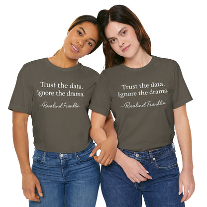 Trust the Data Not the Drama Rosalind Franklin Quote - T-Shirt | STEM | Roly Poly Print