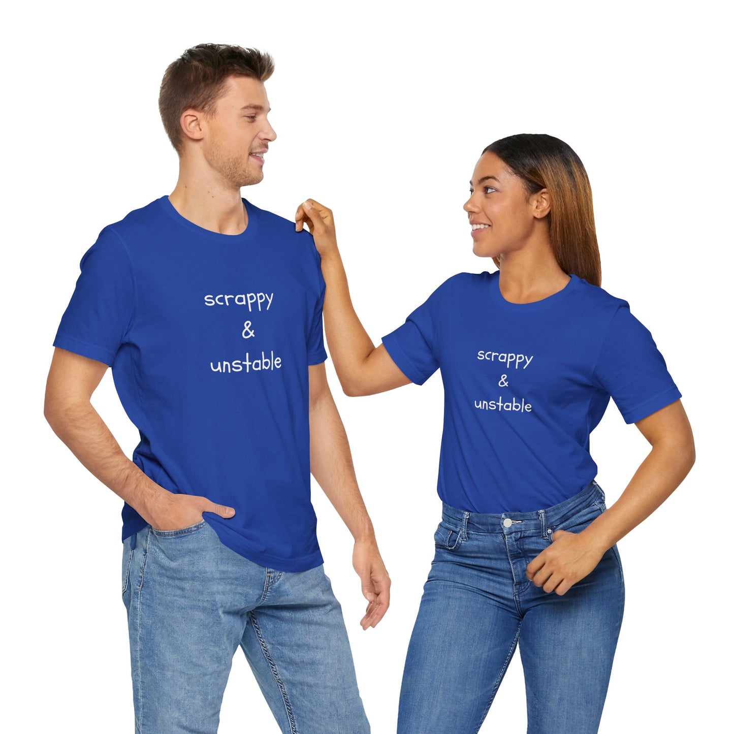 Scrappy & Unstable Text - T-Shirt | Sarcasm | Roly Poly Print
