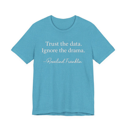 Trust the Data Not the Drama Rosalind Franklin Quote - T-Shirt | STEM | Roly Poly Print