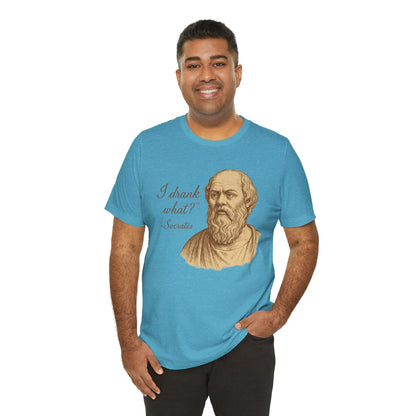 I Drank What? Socrates Quote - T-shirt | Funny & Sarcastic | Roly Poly Print
