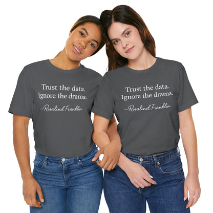 Trust the Data Not the Drama Rosalind Franklin Quote - T-Shirt | STEM | Roly Poly Print