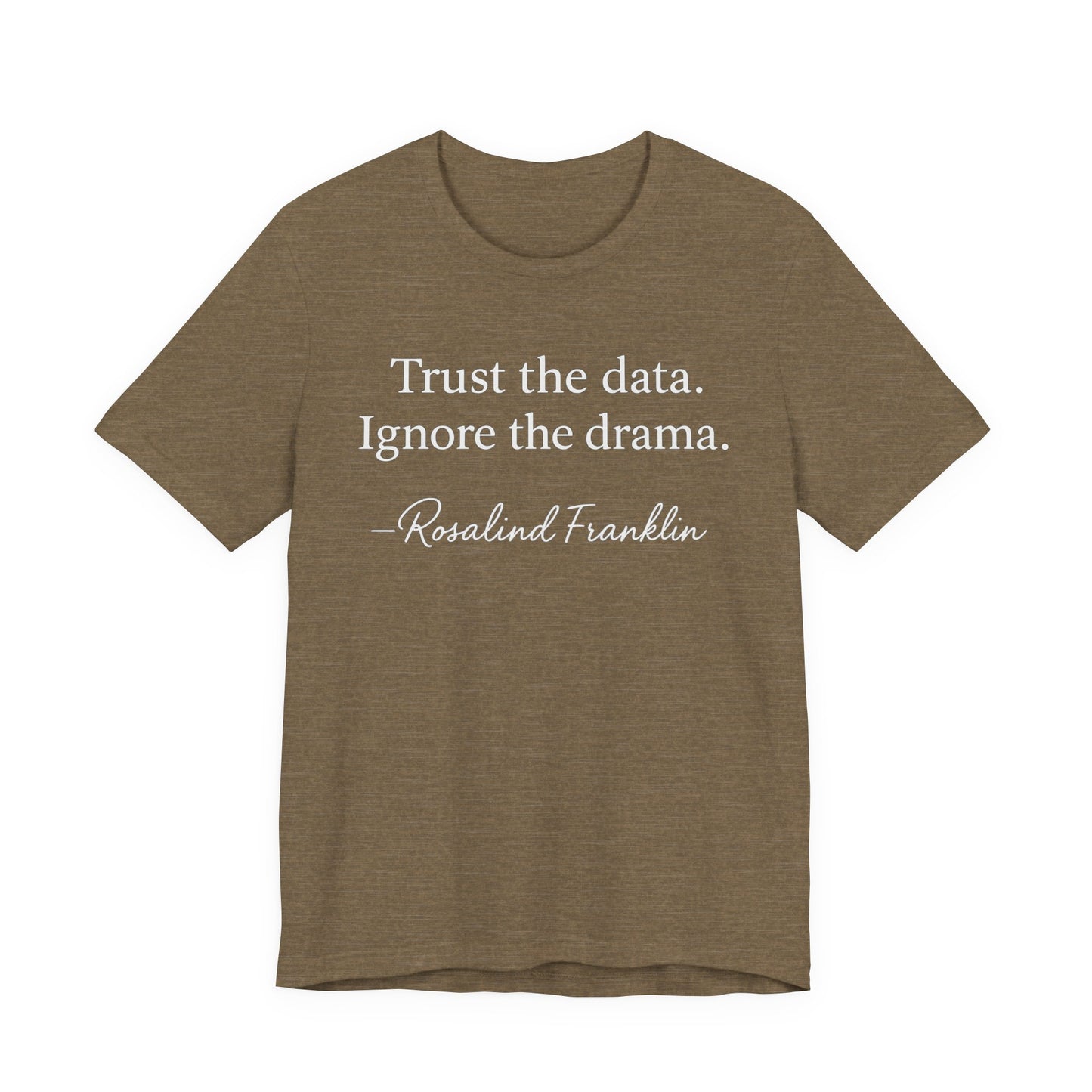 Trust the Data Not the Drama Rosalind Franklin Quote - T-Shirt | STEM | Roly Poly Print