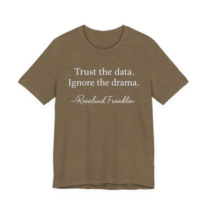 Trust the Data Not the Drama Rosalind Franklin Quote - T-Shirt | STEM | Roly Poly Print