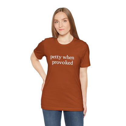 Petty When Provoked - T-Shirt | Funny & Sarcastic | Roly Poly Print