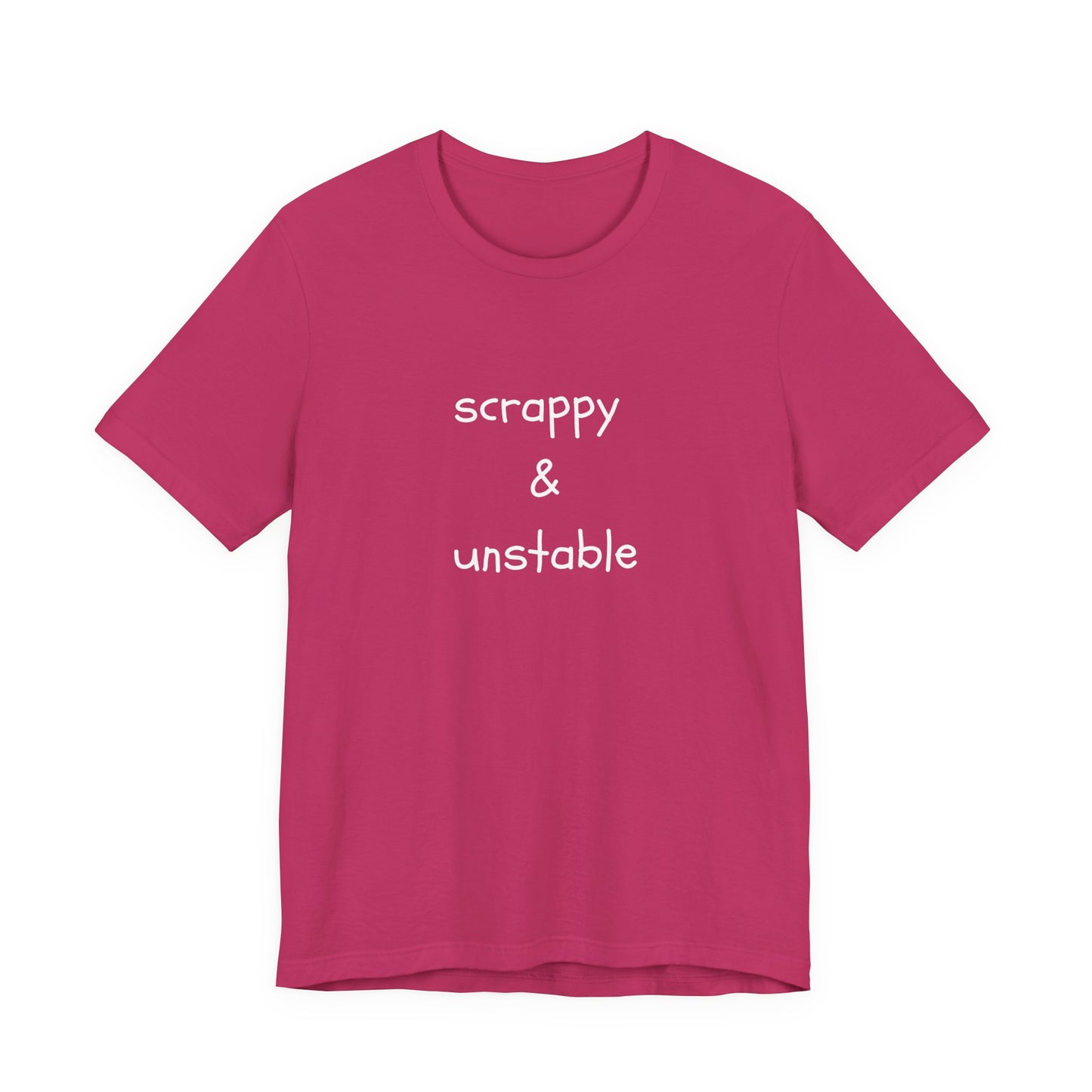 Scrappy & Unstable Text - T-Shirt | Sarcasm | Roly Poly Print