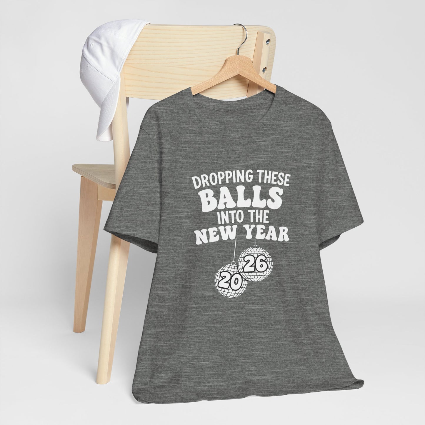 Dropping These Balls Into the New Year 2026 - New Year T-Shirt | Holiday | Roly Poly Print