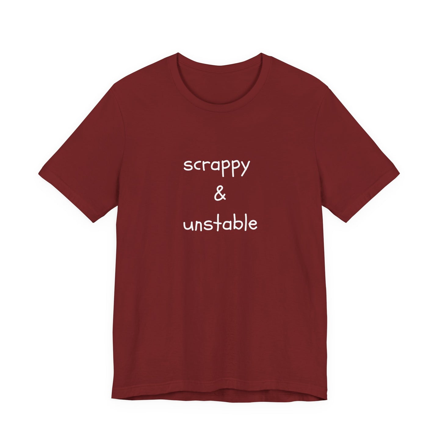 Scrappy & Unstable Text - T-Shirt | Sarcasm | Roly Poly Print