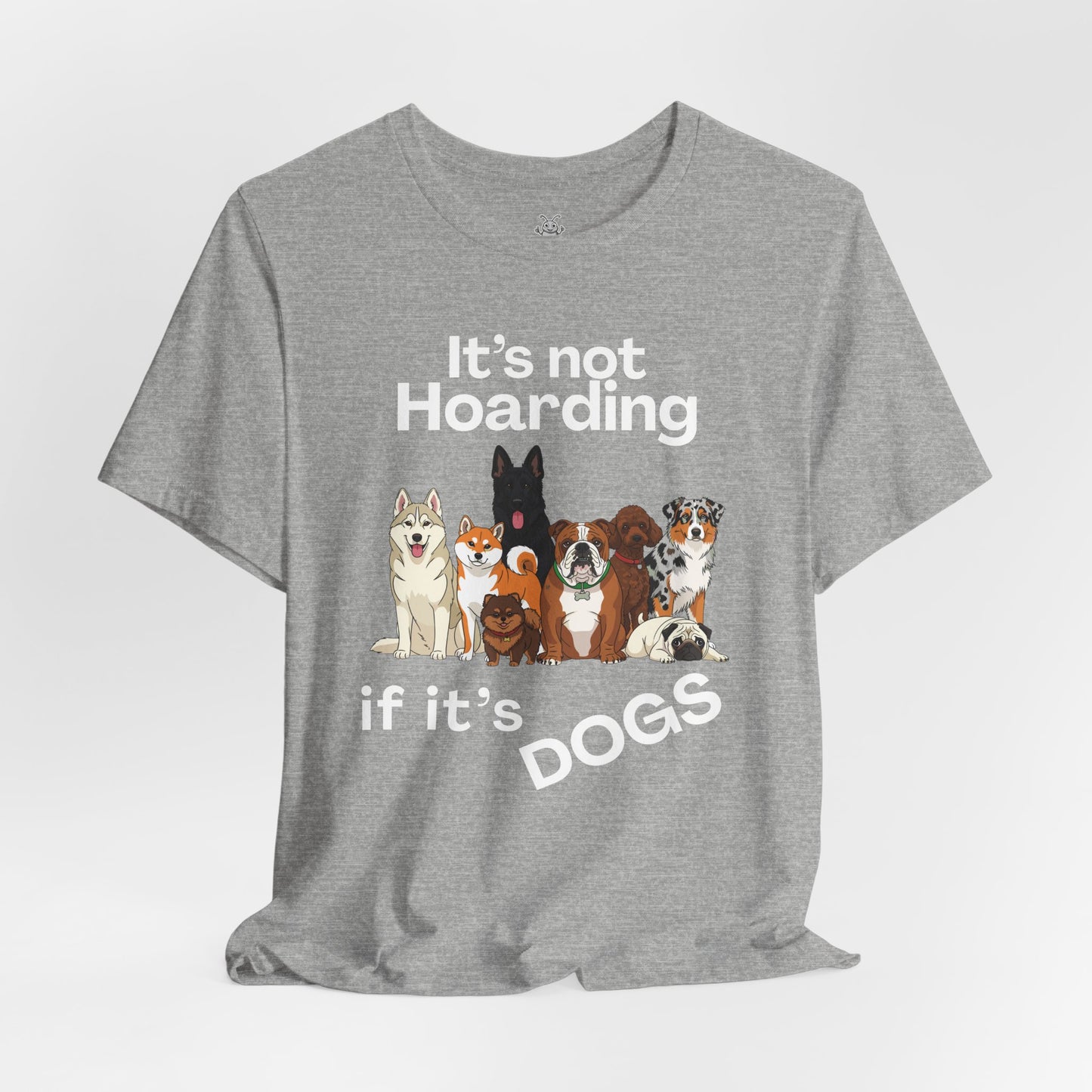 It's Not Hoarding If It's Dogs - T‑Shirt | Pets and Animals | Roly Poly Print