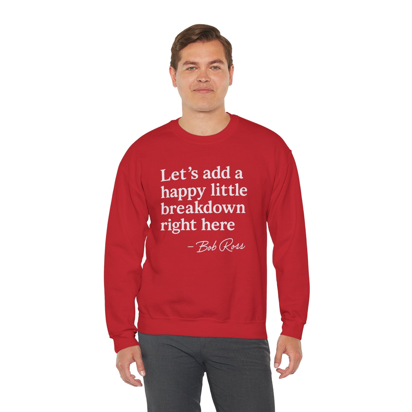 We'll Just Add a Happy Little Breakdown Bob Ross Quote - Sweatshirt | Funny & Sarcastic | Roly Poly Print