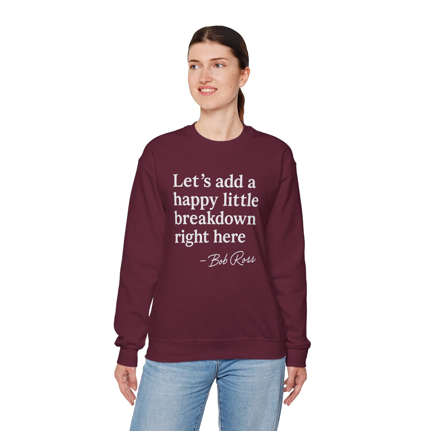 We'll Just Add a Happy Little Breakdown Bob Ross Quote - Sweatshirt | Funny & Sarcastic | Roly Poly Print