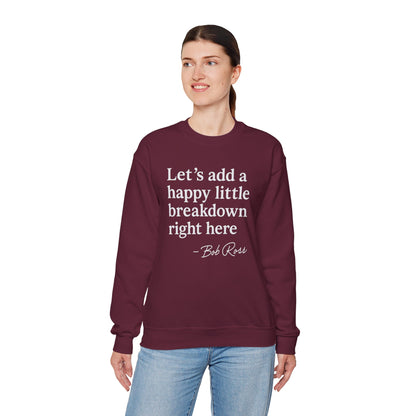 We'll Just Add a Happy Little Breakdown Bob Ross Quote - Sweatshirt | Funny & Sarcastic | Roly Poly Print