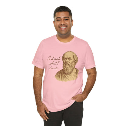 I Drank What? Socrates Quote - T-shirt | Funny & Sarcastic | Roly Poly Print