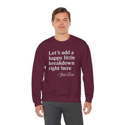 We'll Just Add a Happy Little Breakdown Bob Ross Quote - Sweatshirt | Funny & Sarcastic | Roly Poly Print