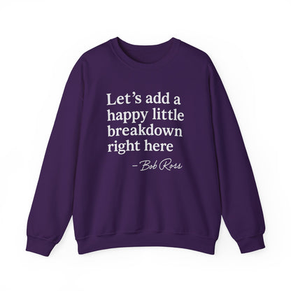 We'll Just Add a Happy Little Breakdown Bob Ross Quote - Sweatshirt | Funny & Sarcastic | Roly Poly Print