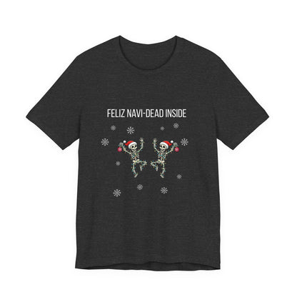 Feliz Navi Dead Inside Dancing Skeletons - Christmas T-Shirt | Holiday | Roly Poly Print