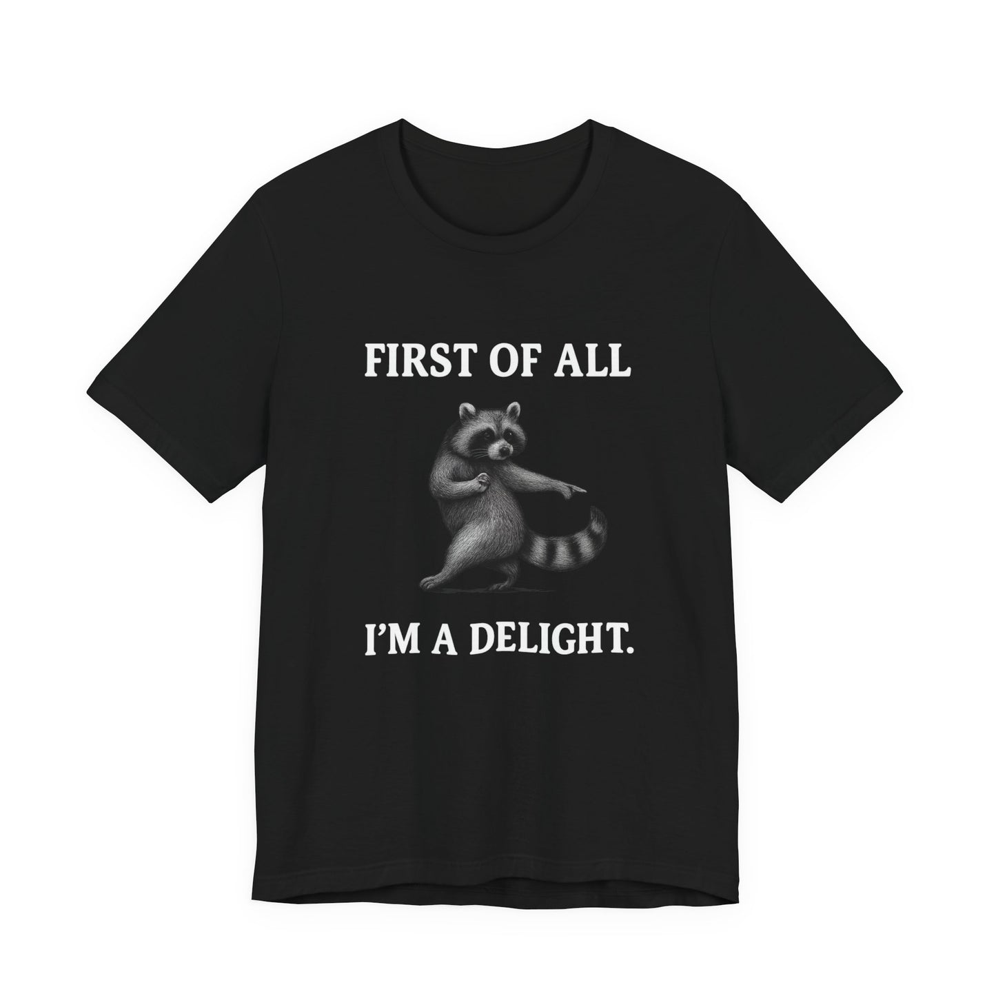 First of All, I'm a Delight Raccoon - T-Shirt | Pets and Animals | Roly Poly Print