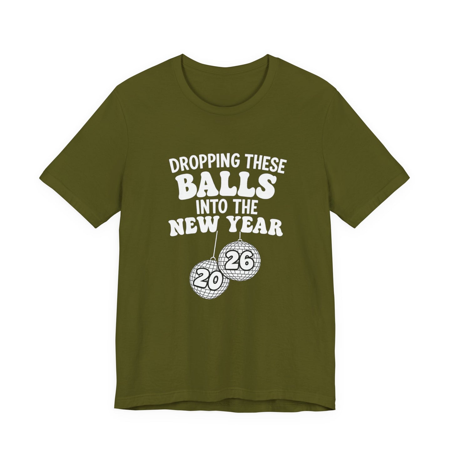 Dropping These Balls Into the New Year 2026 - New Year T-Shirt | Holiday | Roly Poly Print
