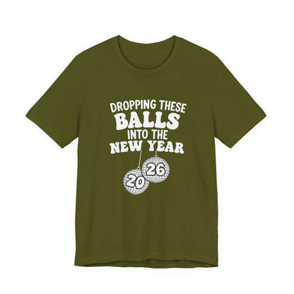 Dropping These Balls Into the New Year 2026 - New Year T-Shirt | Holiday | Roly Poly Print
