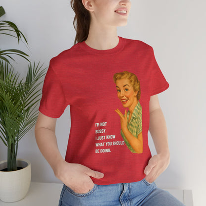 I'm Not Bossy, I just Know What You Should Be Doing Retro Housewife - T-Shirt | Funny & Sarcastic | Roly Poly Print