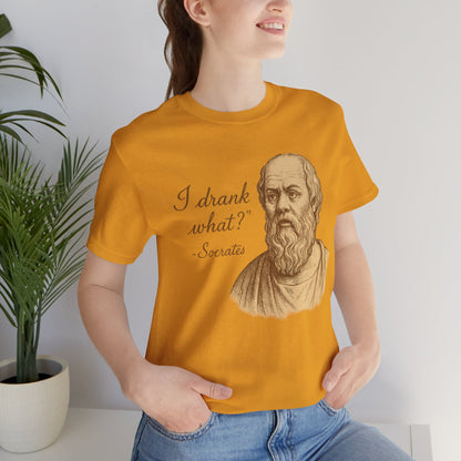 I Drank What? Socrates Quote - T-shirt | Funny & Sarcastic | Roly Poly Print