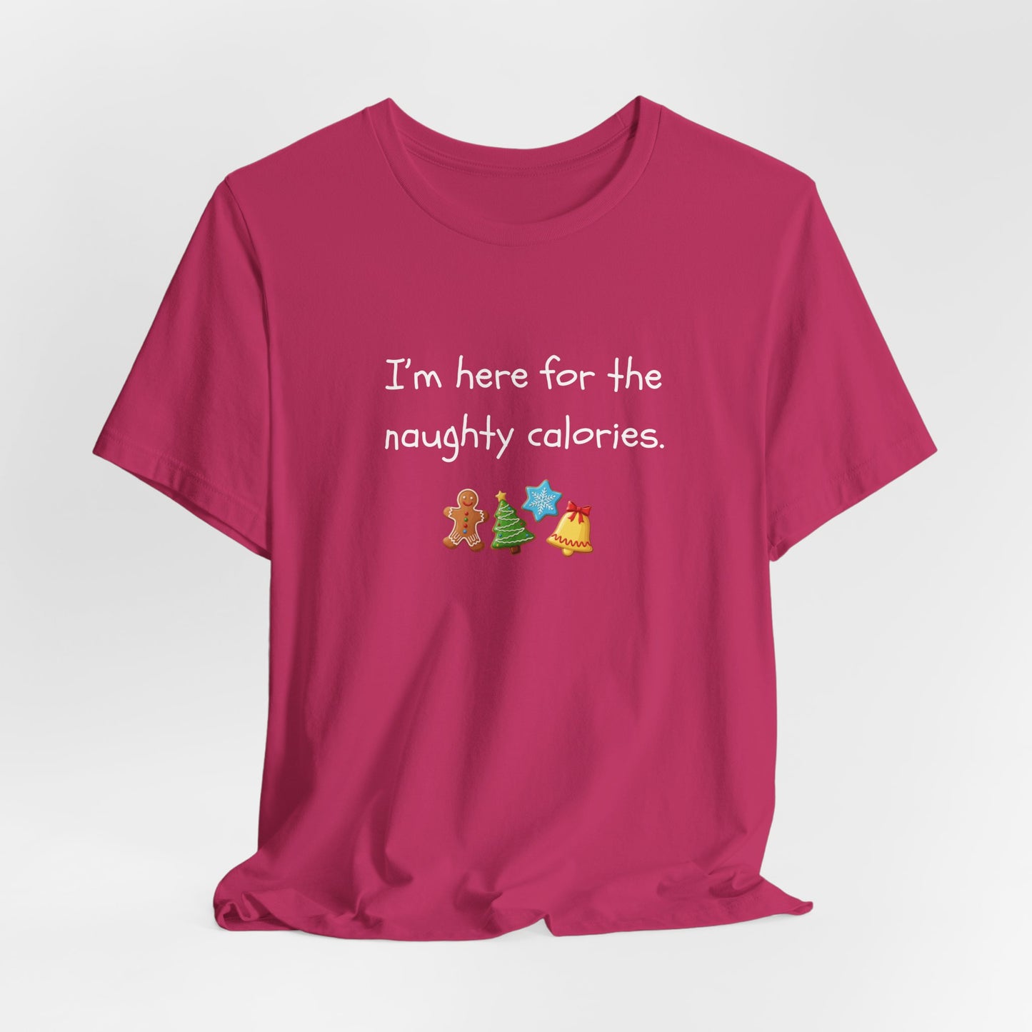 I'm Just Here for the Naughty Calories - Christmas T-Shirt | Holiday | Roly Poly Print