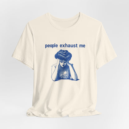 People Exhaust Me - T-Shirt | Funny & Sarcastic | Roly Poly Print