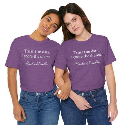 Trust the Data Not the Drama Rosalind Franklin Quote - T-Shirt | STEM | Roly Poly Print