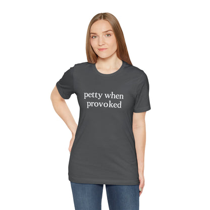 Petty When Provoked - T-Shirt | Funny & Sarcastic | Roly Poly Print