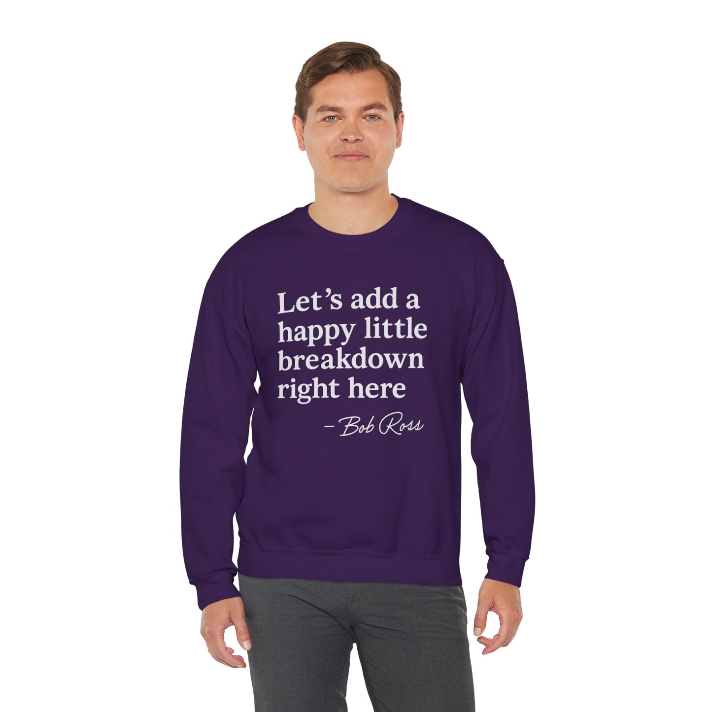 We'll Just Add a Happy Little Breakdown Bob Ross Quote - Sweatshirt | Funny & Sarcastic | Roly Poly Print