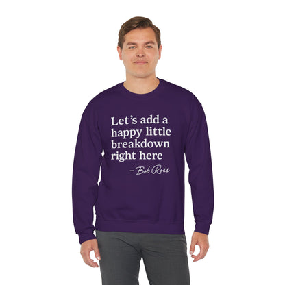 We'll Just Add a Happy Little Breakdown Bob Ross Quote - Sweatshirt | Funny & Sarcastic | Roly Poly Print