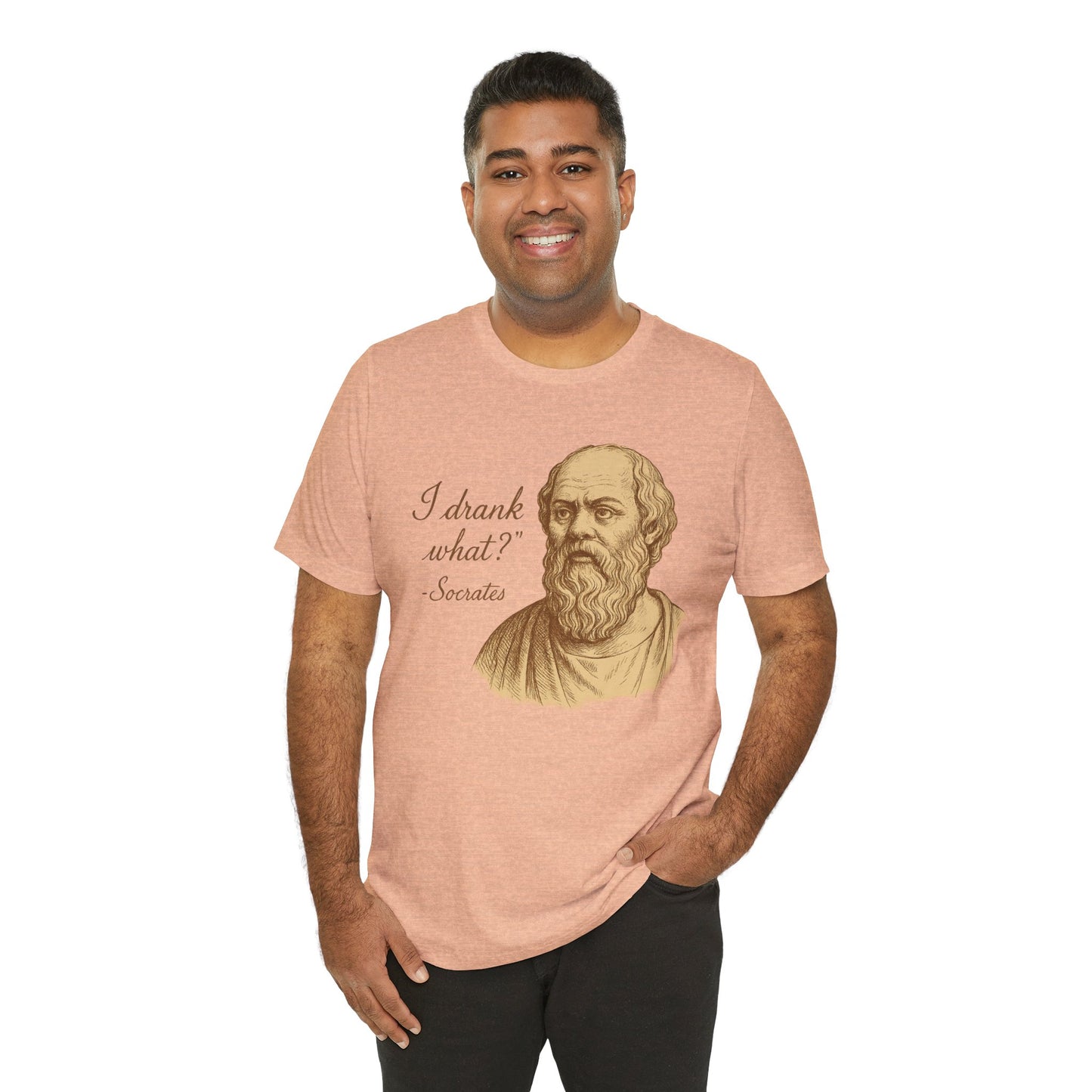 I Drank What? Socrates Quote - T-shirt | Funny & Sarcastic | Roly Poly Print