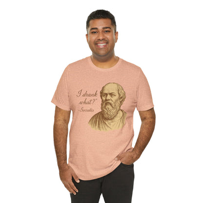 I Drank What? Socrates Quote - T-shirt | Funny & Sarcastic | Roly Poly Print