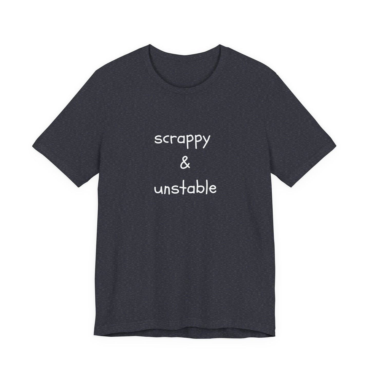 Scrappy & Unstable Text - T-Shirt | Sarcasm | Roly Poly Print